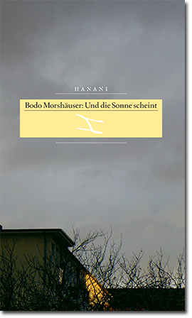 Bodo Morshäuser: Und die Sonne scheint  | Hanani Verlag 2014 | hanani.de